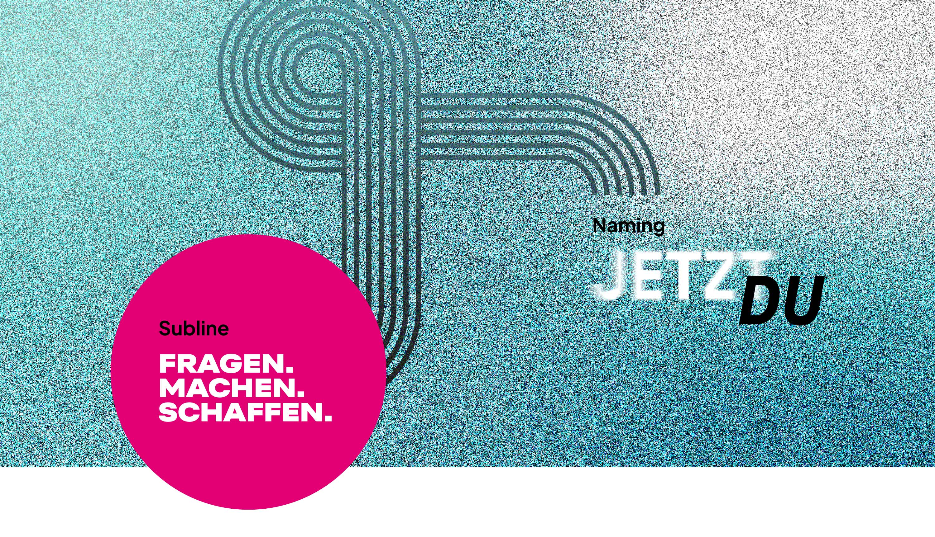 Darstellung Naming - Jetzt du und Subline - Fragen Machen Schaffen