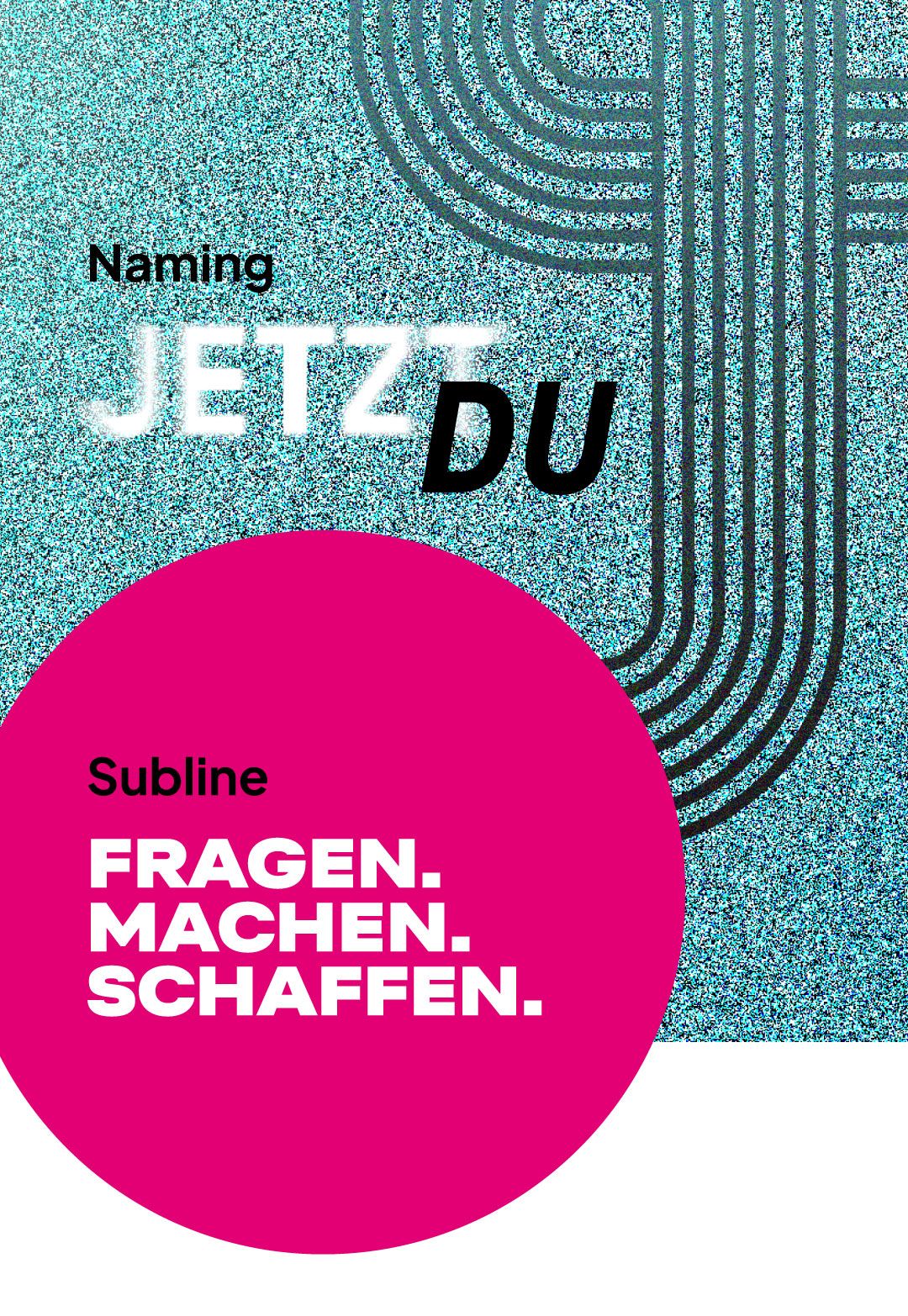 Darstellung Naming - Jetzt du und Subline - Fragen Machen Schaffen